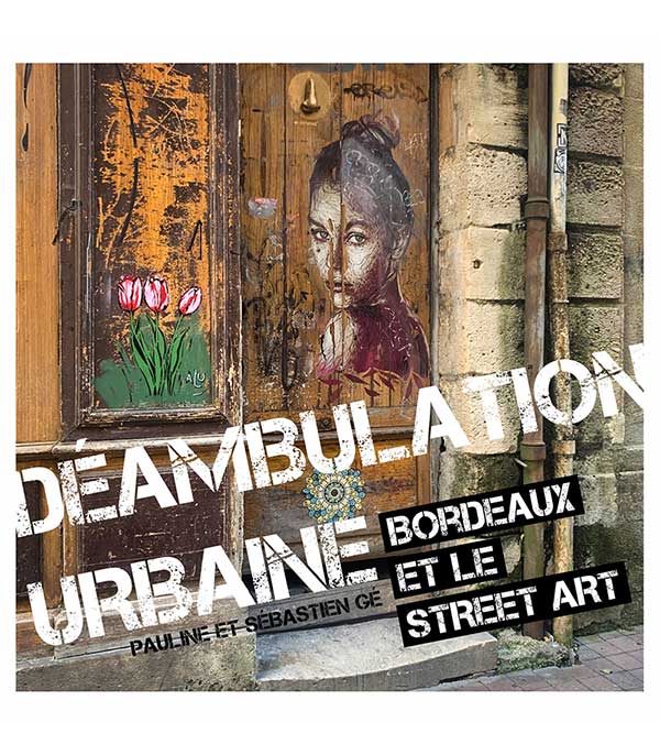 Livre Déambulation Urbaine : Bordeaux et le Street Art  Édition Gepani